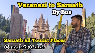 Varanasi to Sarnath by bus in 35Rs | Sarnath Tourist places Complete Guide |Sarnath History in Hindi