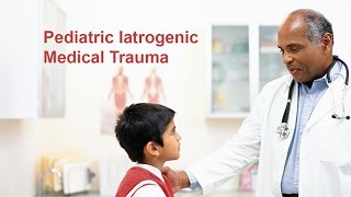 Pediatric Iatrogenic Medical Trauma