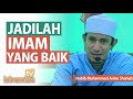 JADILAH IMAM YANG BAIK - Habib Muhammad Bin Anies Shahab