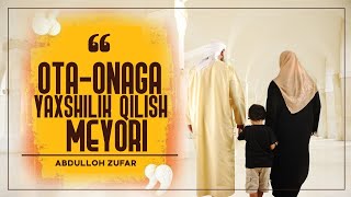 Ota-Onaga yaxshilik qilish va uning meyyori haqida | Ustoz Abdulloh Zufar