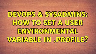 DevOps & SysAdmins: How to set a user environmental variable in .profile? (2 Solutions!!)