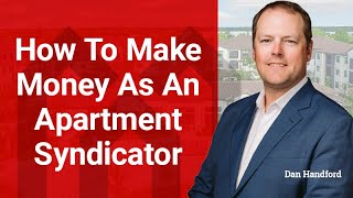 How To Make Money As An Apartment Syndicator with Dan Handford