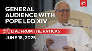 LIVE from the Vatican: Pope Leo XIV’s General Audience | June 18, 2025