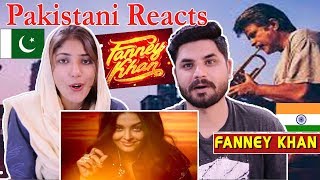 Pakistani Reacts To | Fanney Khan Teaser | Anil Kapoor | Aishwarya Rai Bachchan | Rajkummar Rao