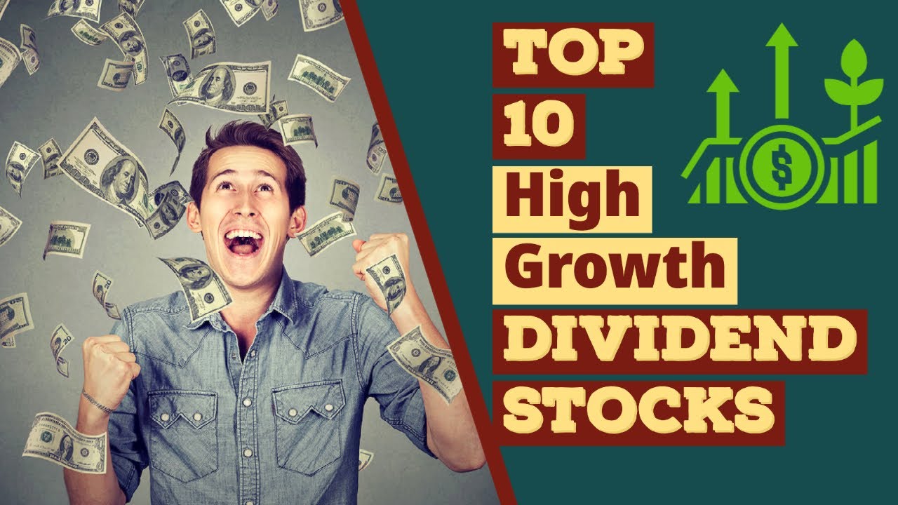 Top 10 High Growth Dividend Stocks | 2022 | Dividend Investing 101 ...