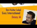 Orasi Denny JA ke-181: Kultur Lokal Goes International