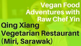 Qing Xiang Vegetarian Restaurant (Miri, Sarawak) | Vegan Food Adventures with Raw Chef Yin