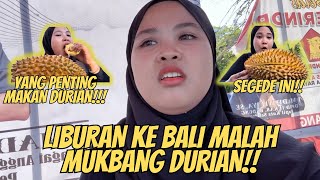 KE BALI LIBURAN ❌ KE BALI MUKBANG DURIAN ✅