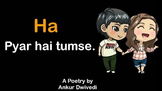 Ha pyar hai tumse || A love poetry by || Ankur Dwivedi || Hindi Poetry