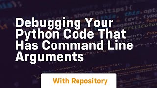 Debugging your python code that has command line arguments