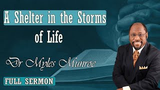 Dr Myles Munroe - A Shelter in the Storms of Life
