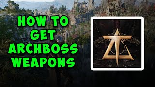 How to Get Archboss Weapons in Throne and Liberty – Complete Guide