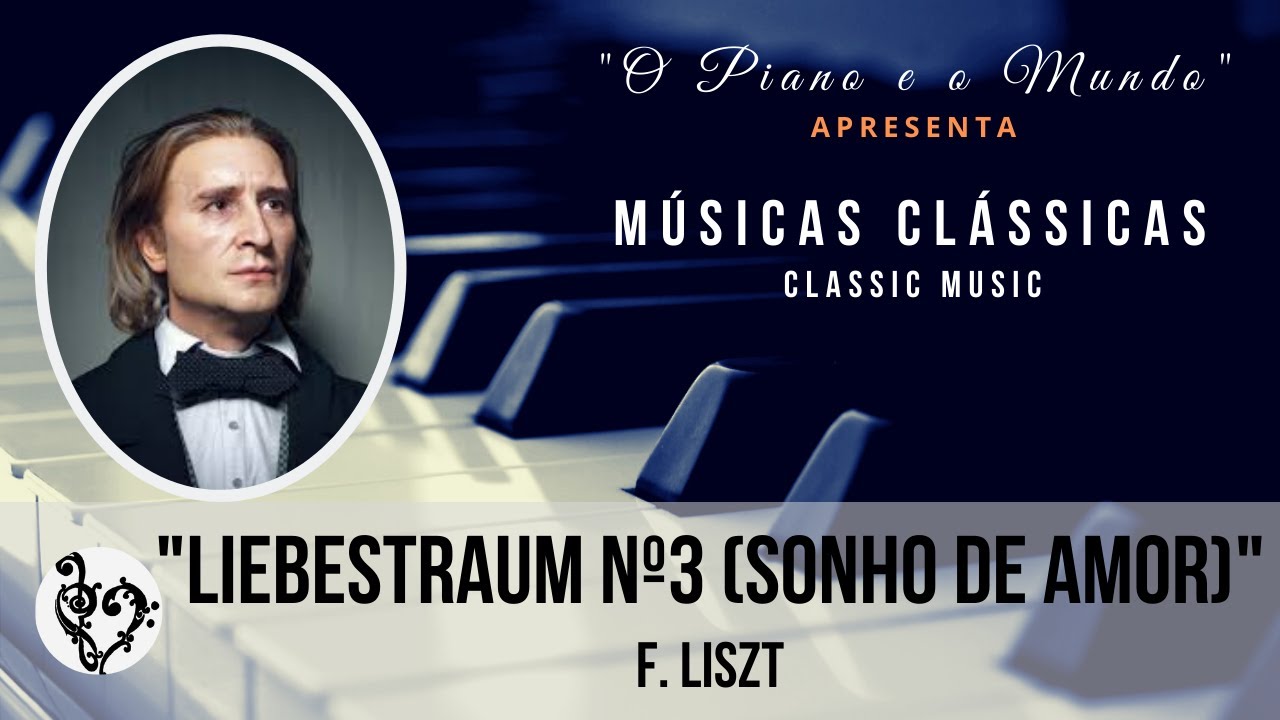 Liebestraum N 3 F Liszt Versão O Piano E O Mundo Youtube Music