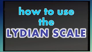 Learn the Lydian Scale- How to write, riff, and solo in the 4th mode.