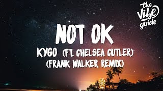 Kygo ft. Chelsea Cutler - Not OK (Lyrics) Frank Walker Remix