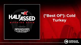 ("Best Of"): Cold Turkey | 93X Half-Assed Morning Show