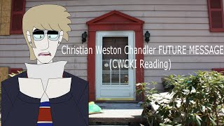 Christian Weston Chandler's FUTURE MESSAGE (Cwcki Reading)