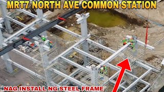 NAG INSTALL NG STEEL FRAME/MRT7 NORTH AVE COMMON STATION UNIFIED GRAND CENTRAL STATION UPDATE