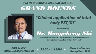 UVA Radiology Grand Rounds - "Clinical Application of Total Body PET/CT" with Dr. Hongcheng Shi