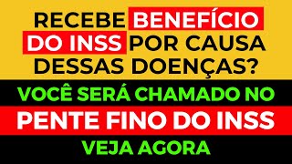 PENTE FINO DO INSS - RECEBE BENEFÍCIO DO INSS POR CAUSA DESSAS DOENÇAS? VOCÊ SERÁ CHAMADO PELO INSS!