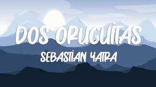 Sebastian Yatra - Dos Oruguitas (Letra/Lyrics)