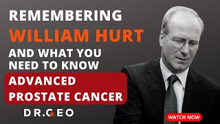 Ep. 5 - Remembering William Hurt and What You Need to Know About Advanced Prostate Cancer