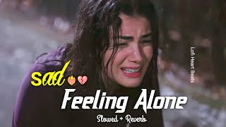 [ ALONE ] Sad Feeling Mashup || Slowed+Reverb