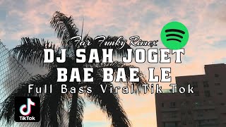 DJ SAH JOGET BAE BAE LE!!! KANE!!! FULL BASS VIRAL TIKTOK - Far Fvnky