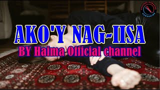 AKO'Y NAG-IISA BY HAIMA OFFICIAL CHANNEL LYRICS VIDEO