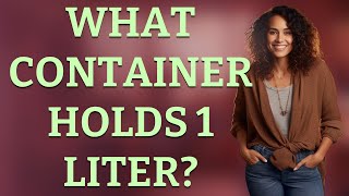 What container holds 1 liter?