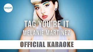 Melanie Martinez - Tag You're It (Official Karaoke Instrumental) | SongJam