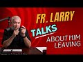Fr. Larry talks about him leaving