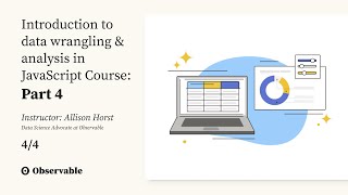 Session 4: Transforms, interactive data viz — Intro to data wrangling & analysis in JavaScript