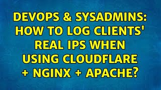 DevOps & SysAdmins: How to log clients' real IPs when using CloudFlare + Nginx + Apache?