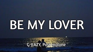 G-Eazy & Post Malone - Be My Lover (Official Song Lyrics)