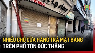 Nhiều chủ cửa hàng trả mặt bằng trên phố Tôn Đức Thắng | Tin tức