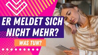 Er meldet sich nicht mehr? So gewinnst du sein Interesse zurück! 🤩