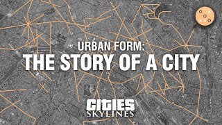 Urban Form - The Story of a City | Cities: Skylines