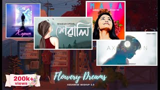 Assamese Mashup 5.0 - Flowery Dreams | Xewali, Axare Jun, Maya, Xopun | New songs 2021