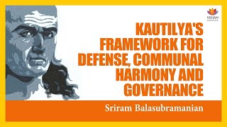 Kautilya's Framework For Defense, Communal Harmony And Governance | Sriram Balasubramanian | Mauryan