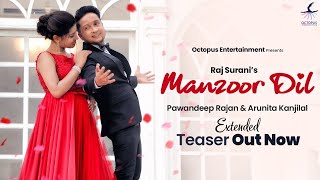 Manzoor Dil (Teaser) | Pawandeep Rajan | Arunita Kanjilal | Extended Version