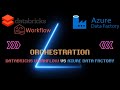 Orchestration- Databricks Workflow VS Azure Data Factory