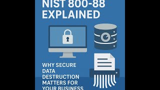NIST 800-88 Explained: Secure Data Destruction & Why Your Business Needs It
