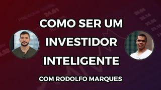 Como ser um investidor inteligente com Rodolfo Marques