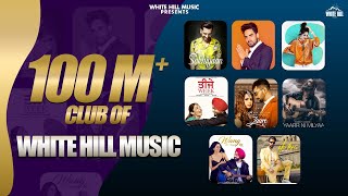 100+ Million Club Of White Hill Music (Audio Jukebox) | Super Hit Punjabi Tracks | White Hill Music