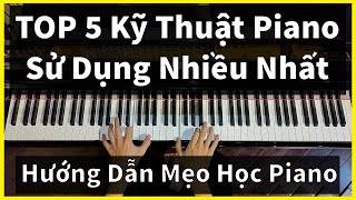 [MẸO HỌC PIANO] - TOP 5 KỸ THUẬT PIANO SỬ DỤNG NHIỀU NHẤT || Hướng dẫn Tutorial