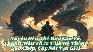 [FULL] Xuyên Đến Thế Giới Cao Võ, Thanh Niên Thức Tỉnh Hệ Thống Sao Chép, Cày Nát Vạn Giới!