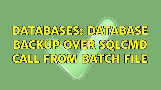 Databases: Database backup over sqlcmd call from batch file (2 Solutions!!)