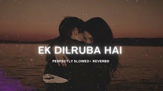 Ek Dilruba Hai (Slowed + Reverb ) Full Song | Deep Vibes #slowedreverb #lofi unilyrics