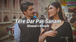 Tere Dar Par Sanam Chale Aaye - Slowed & Reverb | Kumar Sanu | Tere Dar Par Sanam 90s Lofi Song